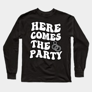 Here Comes The Party Bachelorette Party Bride Squad Long Sleeve T-Shirt